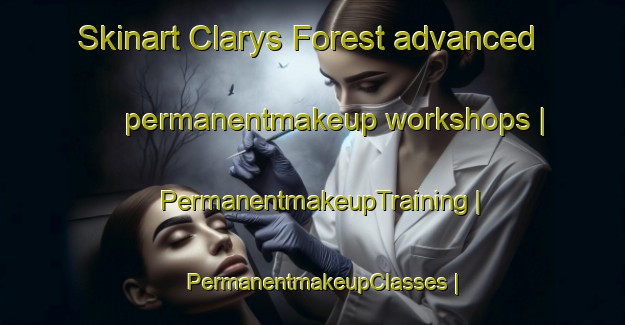 Skinart Clarys Forest advanced permanentmakeup workshops | PermanentmakeupTraining | PermanentmakeupClasses | SkinartTraining-United States